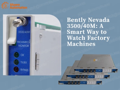 Bently Nevada 3500/40M: A Smart Way to Watch Factory Machines